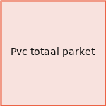 Pvc totaal parket